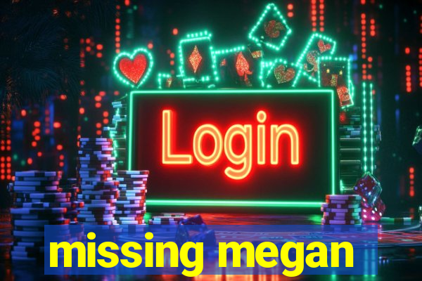 missing megan